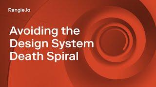 Avoiding the Design System Death Spiral