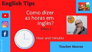 Como dizer as horas em inglês (Vídeo 2) English Tips - Teacher Marcos