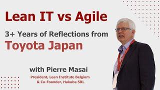 Lean IT vs. Agile: 3+ Years of Reflections from Toyota Japan