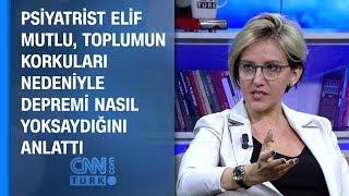 Psiyatrist Elif Mutlu, toplumun korkuları nedeniyle depremi nasıl yoksaydığını anlattı