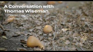 A Conversation with Thomas Wiseman - Correcting Calcium Deficiencies in Fruit