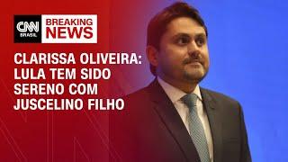 Clarissa Oliveira: Lula tem sido sereno com Juscelino Filho | LIVE CNN