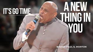 Overseer Bishop Paul S. Morton: “It’s Go Time A New Thing In You”