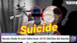 Kerala: Made To Lick Toilet Seat; 15-Yr-Old Dies By Suicide | ISH News