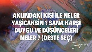 AKLINDAKİ KİŞİ İLE NELER YAŞİCAKSİN ? SANA KARŞİ DUYGU VE DÜŞÜNCELERİ NELER ? (DESTE SEÇ)