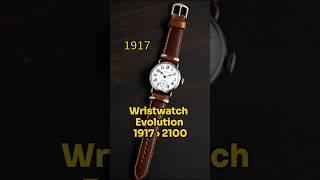The Evolution of Wristwatch: 1917 to 2100!