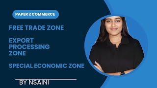 FREE TRADE ZONE, ECONOMIC PROCESSING ZONE, SPECIAL ECONOMIC ZONE, FREE PORTS II PAPER 2 BY NSAINI