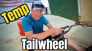 {Temporary} tailwheel solution???