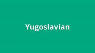 what is the meaning of Yugoslavian