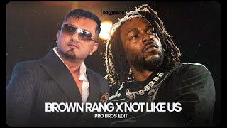 Brown Rang x Not Like Us (Pro Bros Edit)