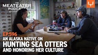 An Alaskan Native on Hunting Sea Otters and Honoring Her Culture | MeatEater Podcast