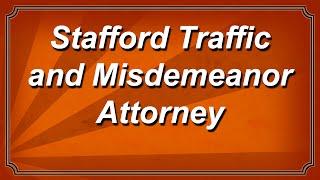 Stafford Traffic and Misdemeanor Attorney