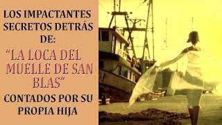 Los impactante secretos detrás de 'La Loca del Muelle de San Blas' revelados por su hija