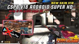 CSPB V18 ANDROID •GRAFIK HD NEW SKIN V18•️‍️‍️‍ #cspbandroid#pointblankandroid#cs16#gameplay