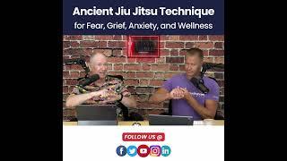 Ancient Jiu Jitsu Technique for Fear, Anxiety, Grief and Wellness