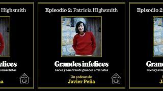 #2 Patricia Highsmith | Grandes Infelices. Luces y sombras de grandes novelistas