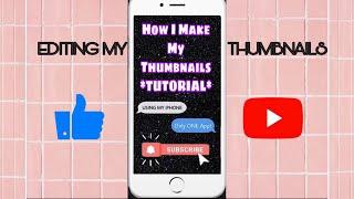 How I Edit My Thumbnails On My iPhone *Detailed*