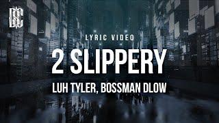 Luh Tyler feat. BossMan Dlow - 2 Slippery | Lyrics