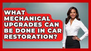 What Mechanical Upgrades Can Be Done in Car Restoration? - Car Performance Pros