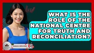 What Is The Role Of The National Centre For Truth And Reconciliation? - Canada Explored