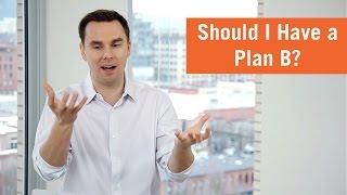 Should I Have a Plan B?