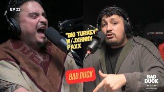 Ep 22 | BIG TURKEY W/ JXHNNY PAXX | Bad Duck