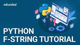 Python F-String | String Formatting in Python | Python String Tutorial | Python Training | Edureka