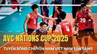 ĐỘI TUYỂN BÓNG CHUYỀN NAM VIỆT NAM SẴN SÀNG RA QUÂN Ở GIẢI AVC NATIONS CUP 2025