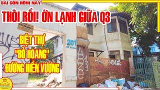 Thật ỚN LẠNH! NGAY GIỮA Q3 Biệt Thự Cổ "BỎ HOANG" & Phố Xá HIỀN VƯƠNG Sài Gòn / Sài Gòn Hôm Nay