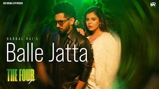 Balle Jatta (Official Video) : Babbal Rai | Geet Goraya | EP - The Four | Latest Punjabi Songs 2024