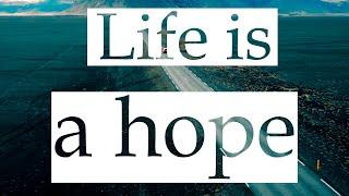 Life is a hope (Жизнь - это надежда)