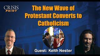 The New Wave of Protestant Converts to Catholicism (Guest: Keith Nester)