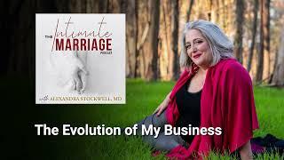 The Evolution of My Business | The Intimate Marriage Podcast