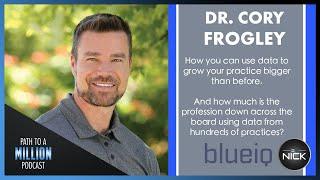 Dr. Cory Frogley Founder BlueIQ - How Chiropractic Can Use Data To Grow Their Practice