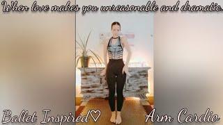 When Love Makes You Unreasonable & Dramatic | Ballet Inspired | Arm Cardio | Night| 04-11-'24.