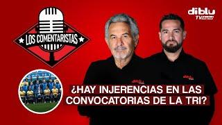 LOS COMENTARISTAS - HAY INJERENCIAS EN LAS CONVOCATORIAS A LA TRI?