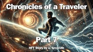 Chronicles of a Traveler - Part 7 | HFY Reddit Sci-Fi Series