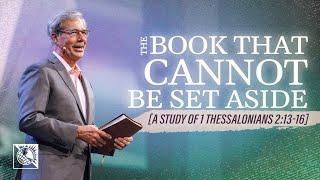 The Book that Cannot Be Set Aside [A Study of 1 Thessalonians 2:13-16] | Pastor Robert J. Morgan