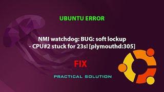 UBUNTU FIX: NMI watchdog: BUG: soft lockup - CPU#2 stuck for 23s! [plymouthd:305]