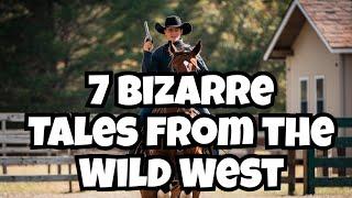 7 Strange but True Stories of the American West  - Bizarre Tales from the Frontier