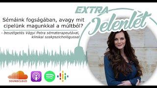 Vágyi Petra a Jelenlét Extrában: Sémáink fogságában, avagy mit cipelünk magunkkal a múltból?