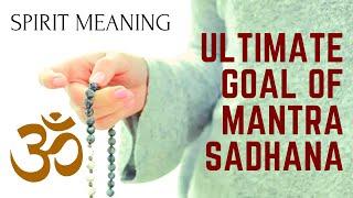 Ultimate Goal of Mantra Sadhana