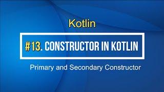 13#Kotlin Primary and Secondary Constructor and Init Block in Kotlin Tutorial