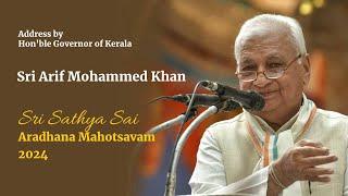 Talk by Hon'ble Governor of Kerala Sri Arif Mohammed Khan | Sri Sathya Sai Aradhana Mahotsavam