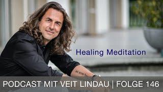 Healing Meditation | Geführte Meditation mit Veit Lindau | Folge 146