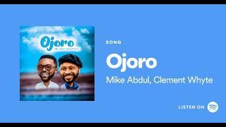 OJORO  https://onerpm.link/Ojoro_Album - Mike AbduL ft Clement Whyte
