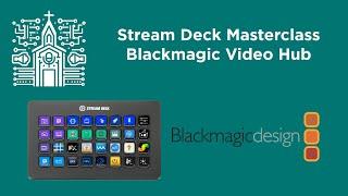 Stream Deck Masterclass: Blackmagic Video Hub and Companion Setup