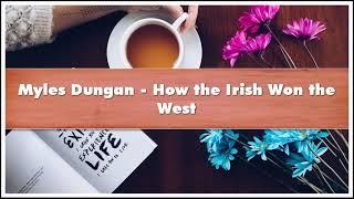 Myles Dungan - How the Irish Won the West Audiobook