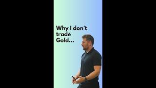 Why I don't trade Gold