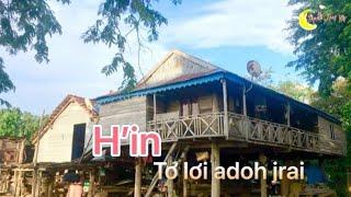 Tơlơi adoh jrai rahlan H'in - rơngot run đơi ban ah | ana jrai vn